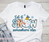 Fun Let It Snow Elsewhere illustration design DTF Transfer on a white shirt | LuxuryDTF.com